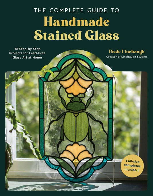 Complete Guide To Handmade Stained Glass Art: 12 Projects