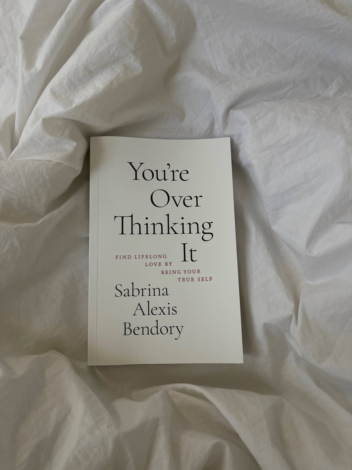 You’re Overthinking It — Find Lifelong Love by Being Your True Self