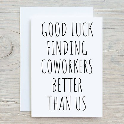 Good Luck Finding Coworkers Better Than Us — Farewell Greeting Card