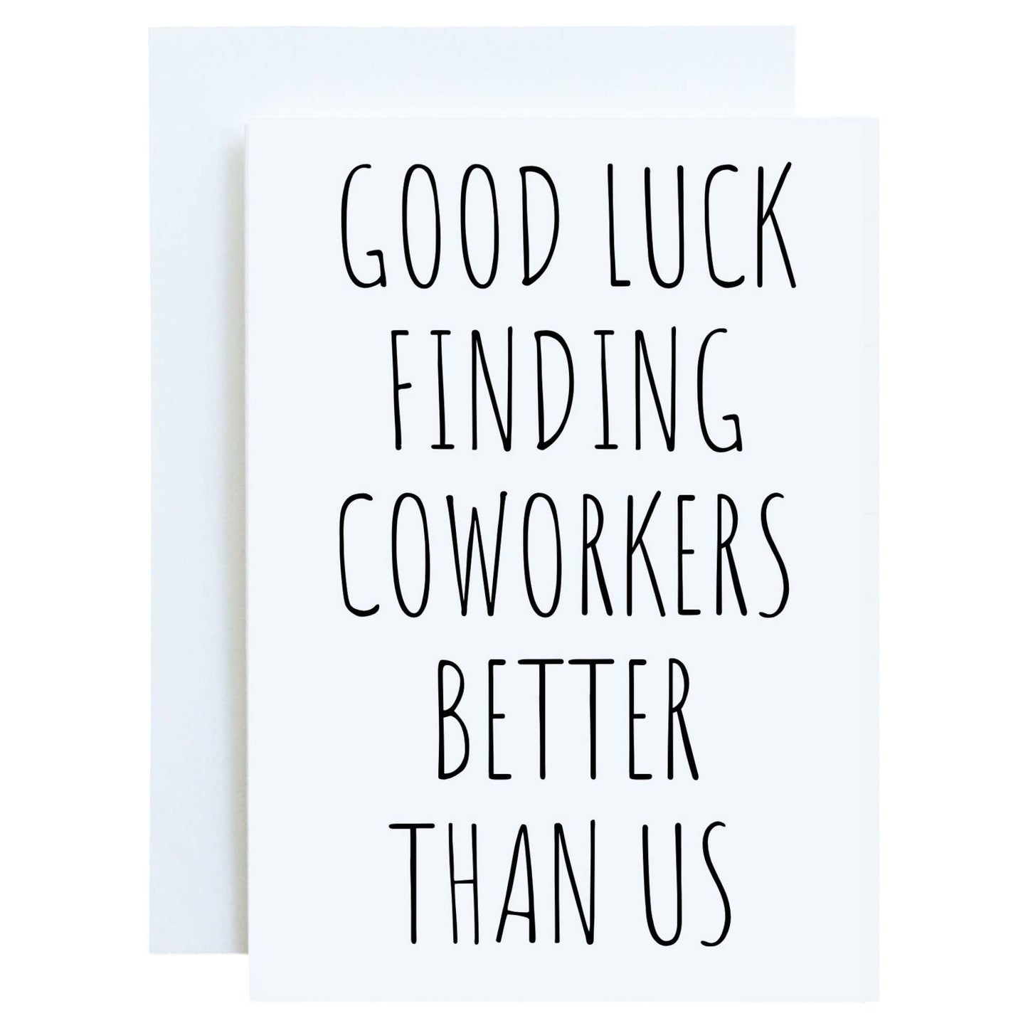 Good Luck Finding Coworkers Better Than Us — Farewell Greeting Card