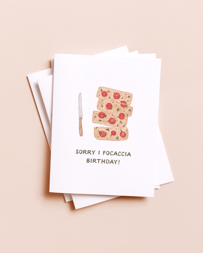 Amy Zhang - Sorry I Focaccia — Food Pun Belated Birthday Card - Dear John