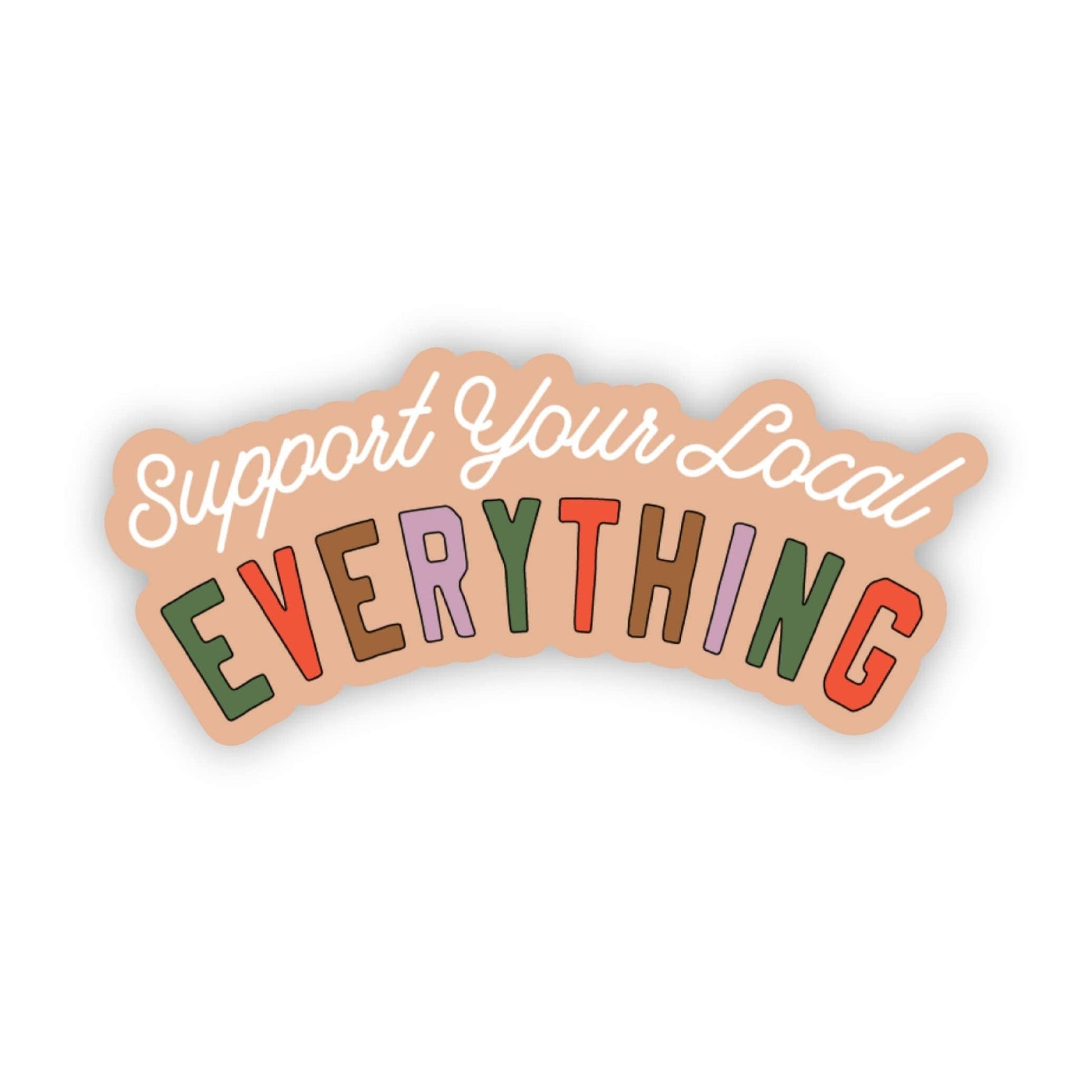 Big Moods - "Support Your Local Everything" Sticker - Dear John