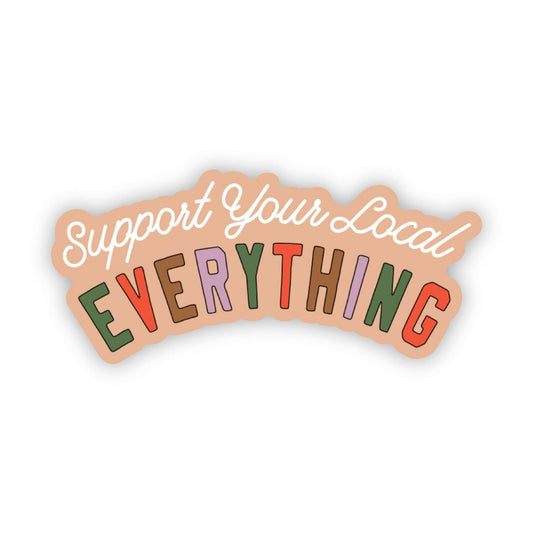Big Moods - "Support Your Local Everything" Sticker - Dear John