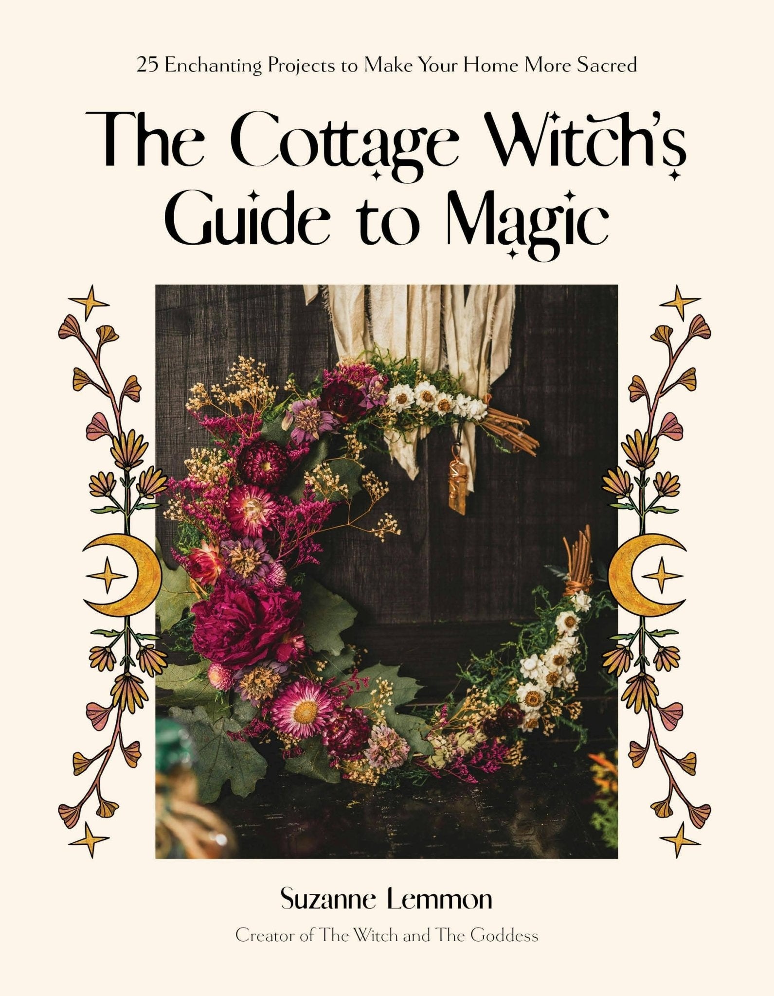 Cottage Witch's Guide To Magic: 25 Enchanting Home Projects - Dear John