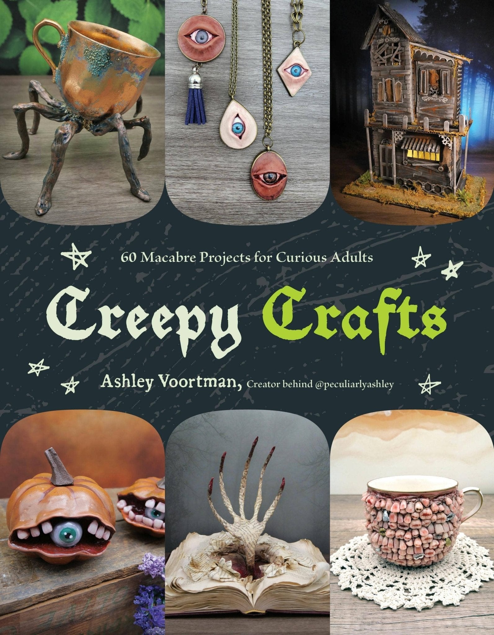 Creepy Crafts: 60 Macabre Projects For Peculiar Adults - Dear John