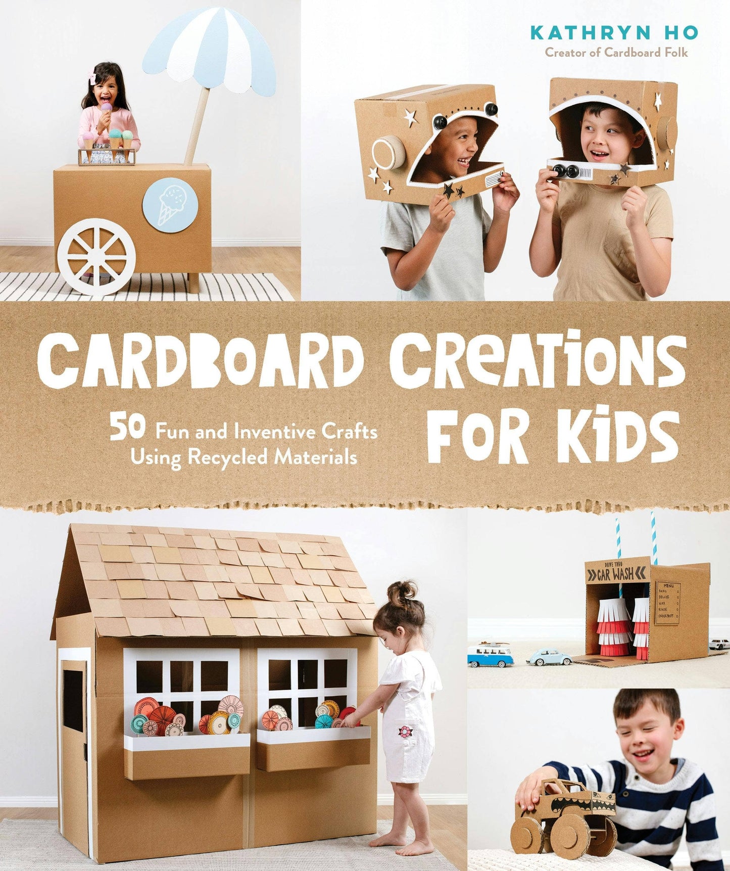 Cardboard Creations: 50 Kids' Crafts With Recycled Materials