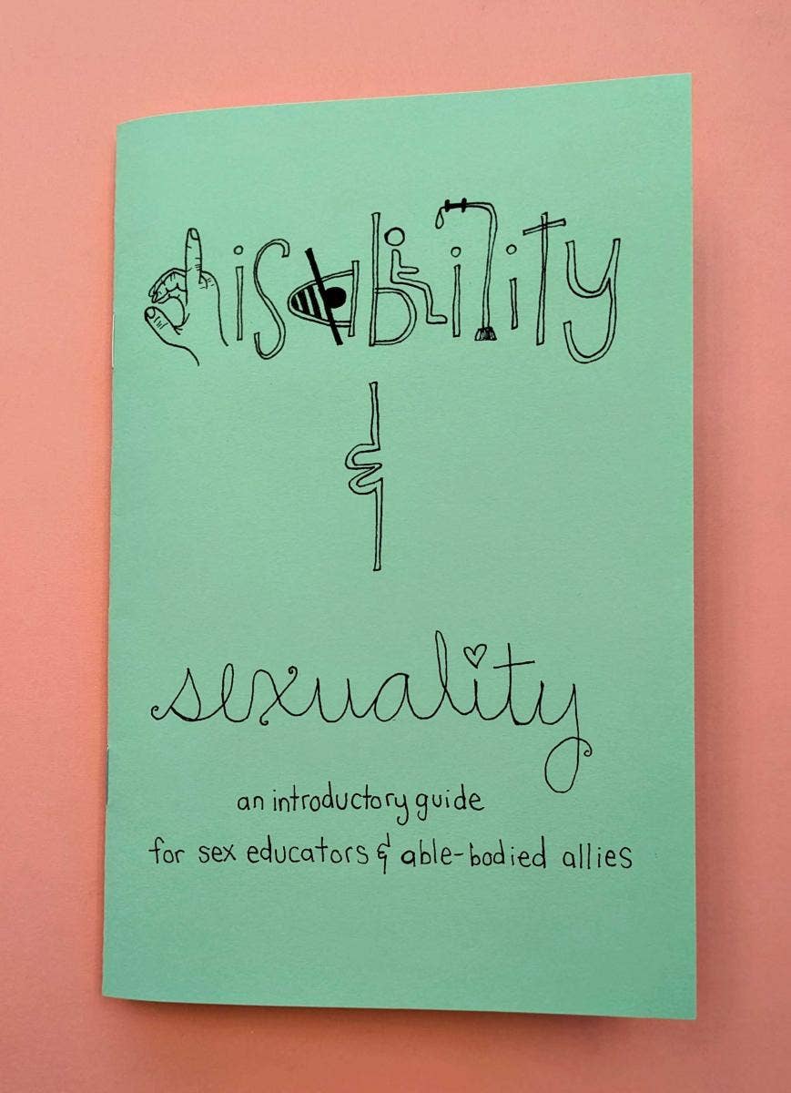 Microcosm Publishing & Distribution - Disability & Sexuality: Introductory Guide for Sex Ed (Zine) - Dear John