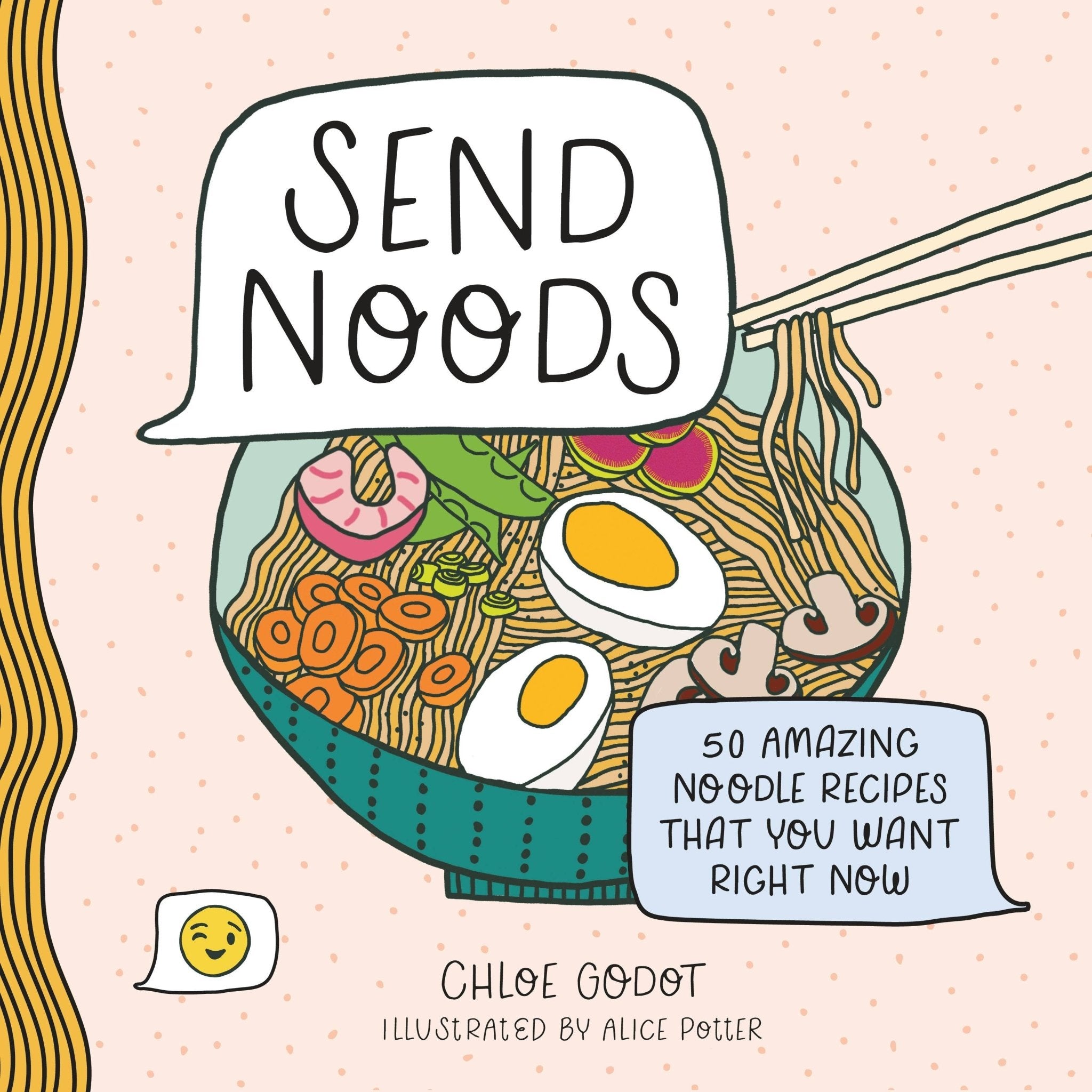 Send Noods: 50 Amazing Noodle Recipes - Dear John